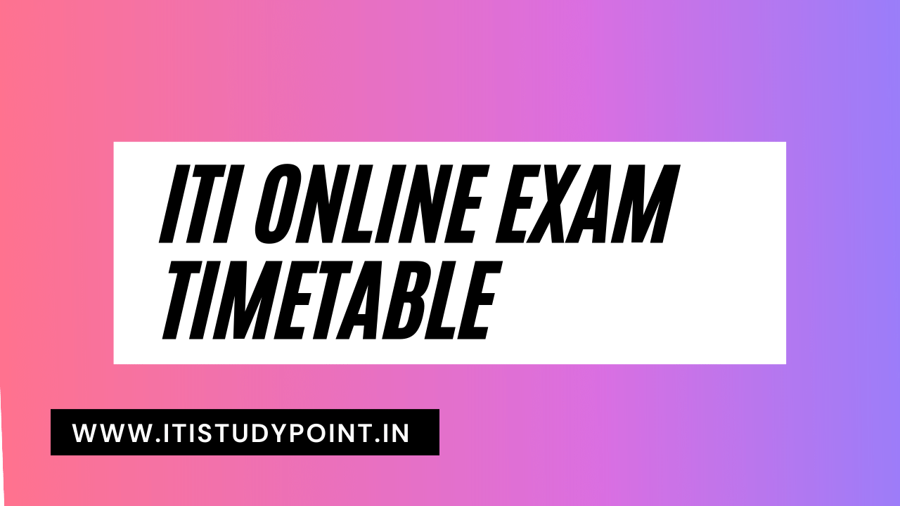 ITI ONLINE EXAM TRADE WISE TIME TABLE